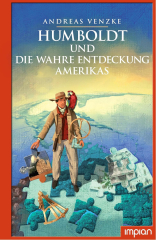 Venzke, Andreas - Humboldt und die wahre Entdeckung Amerikas