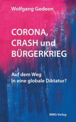 Gedeon, Wolfgang - Corona, Crash und Bürgerkrieg. Auf dem Weg in eine globale Diktatur?