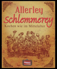 Regionalia-Verlag (Hrsg.) - Allerley Schlemmerey. Kochen wie im Mittelalter