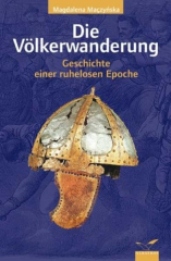 Maczynska, Magdalena - Die Völkerwanderung. Geschichte einer ruhelosen Epoche