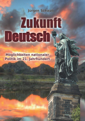 Schwab, Jürgen - Zukunft Deutsch. Möglichkeiten nationaler Politik im 21. Jahrhundert