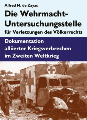 de Zayas, Alfred M. - Die Wehrmacht-Untersuchungsstelle für Verletzungen des Völkerrechts. Dokumentation alliierter Kriegsverbrechen im Zweiten Weltkrieg