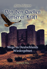 Mitterer, Alois - Von den Quellen unserer Kraft. Wege zu Deutschlands Wiedergeburt