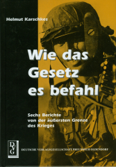 Karschkes, Helmut - Wie das Gesetz es befahl. Sechs Berichte von der äußersten Grenze des Krieges