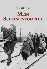 Blischke, Armin - Mein Schlesienkomplex