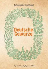 Lucaß, Rudolf - Deutsche Gewürze. Verwendung und Anbau deutscher Gewürzpflanzen (Nachdruck von 1943)