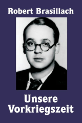 Brasillach, Robert - Unsere Vorkriegszeit: Eine Generation im Sturm. Memoiren