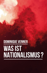 Venner, Dominique - Was ist Nationalismus?