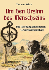 Wirth, Herman - Um den Ursinn des Menschseins. Die Werdung einer neuen Geisteswissenschaft