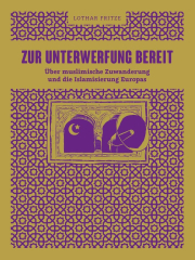 Fritze, Lothar - Zur Unterwerfung bereit. Über muslimische Zuwanderung und die Islamisierung Europas