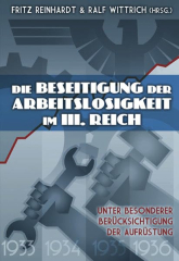 Reinhardt, Fritz / Wittrich, Ralf (Hrsg.) - Die Beseitigung der Arbeitslosigkeit im III. Reich. Unter besonderer Berücksichtigung der Aufrüstung