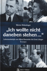 Bräuninger, Werner - "Ich wollte nicht daneben stehen..." Lebensentwürfe von Alfred Baeumler bis Ernst Jünger. Essays