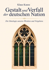 Kunze, Klaus - Gestalt und Verfall der deutschen Nation. Die Ontologie unseres Werdens und Vergehens