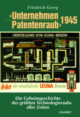 Georg, Friedrich - "Unternehmen Patentenraub" 1945. Die Geheimgeschichte des größten Technologieraubs aller Zeiten