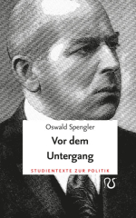 Spengler, Oswald - Vor dem Untergang (Studientexte zur Politik︱Band 3)