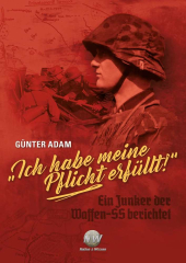 Adam, Günter - "Ich habe meine Pflicht erfüllt!" Ein Junker der Waffen-SS berichtet
