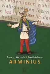 Ammer / Wessels / Zweifelsfeuer - Arminius. Der Befreier Germaniens